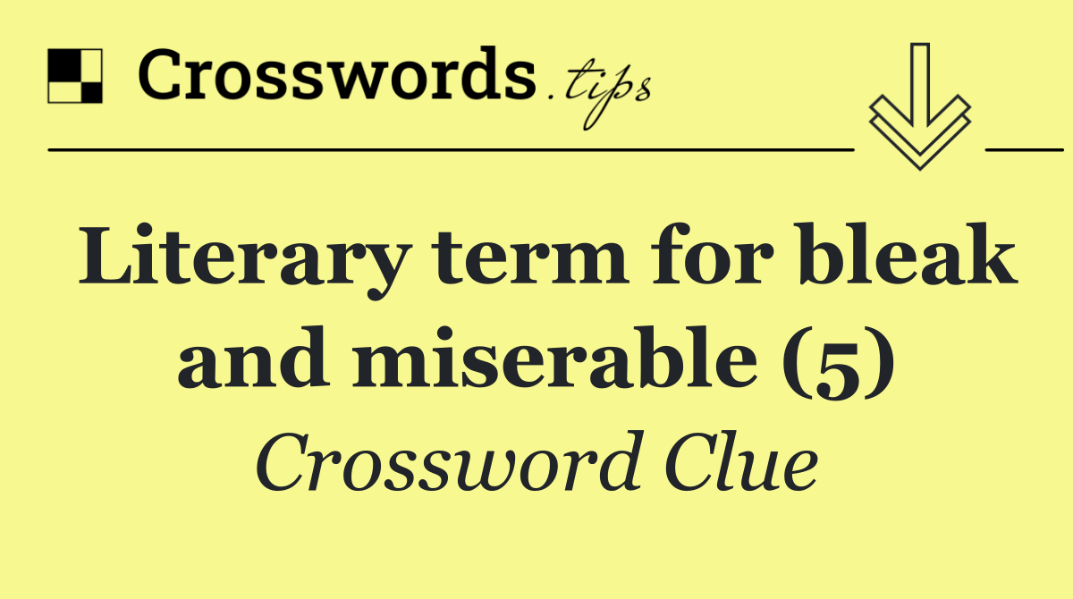 Literary term for bleak and miserable (5)