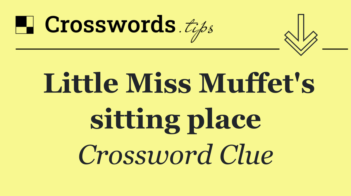Little Miss Muffet's sitting place