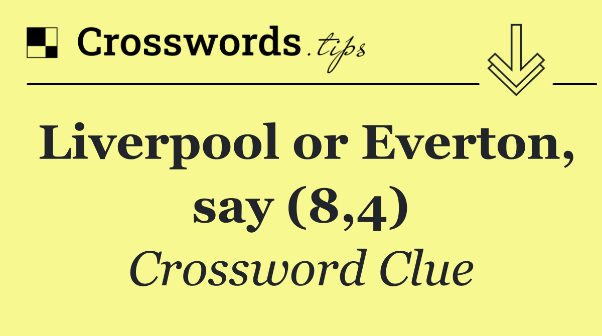 Liverpool or Everton, say (8,4)