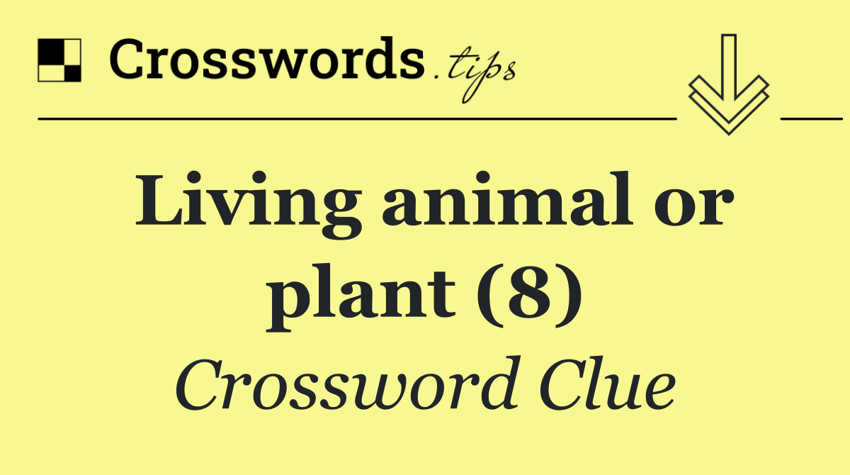 Living animal or plant (8)