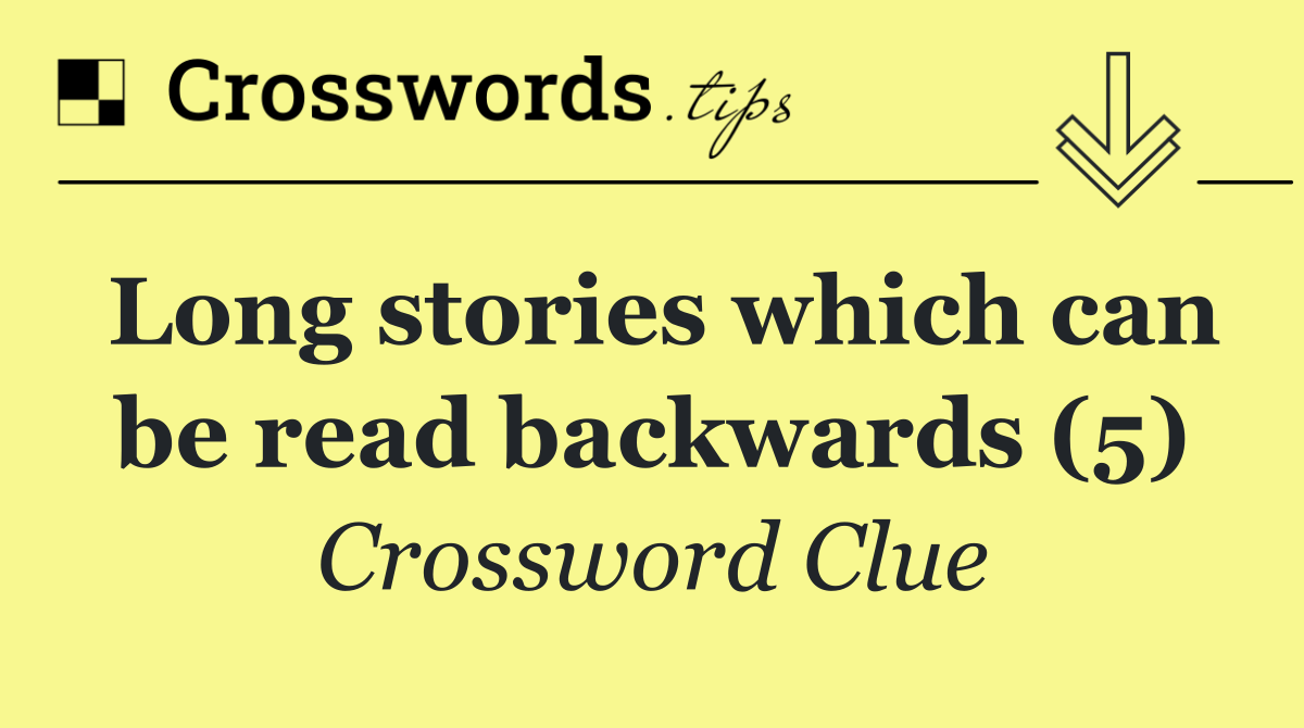 Long stories which can be read backwards (5)