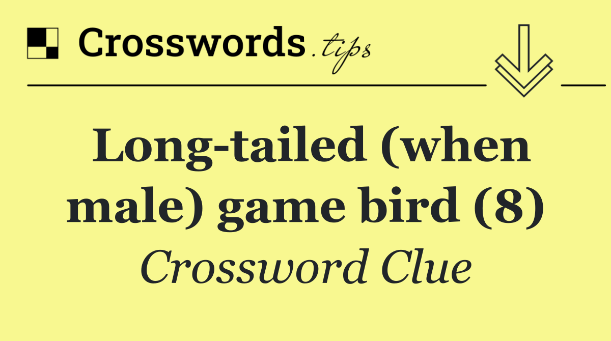 Long tailed (when male) game bird (8)