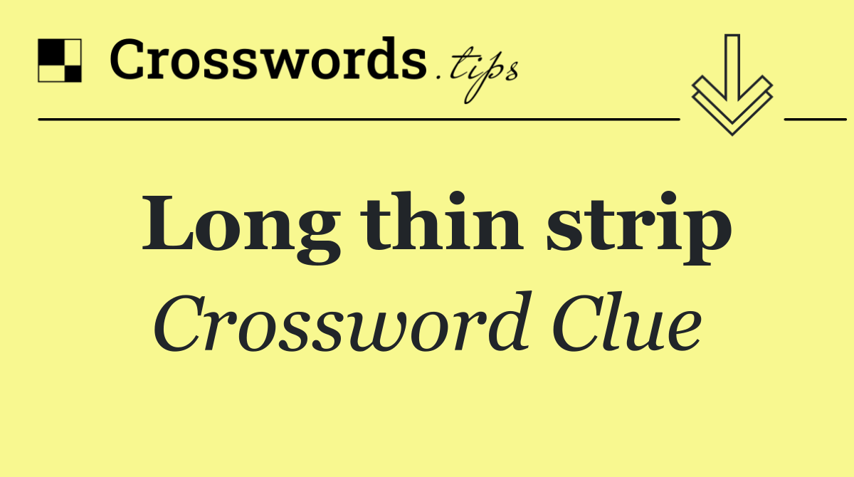 Long thin strip
