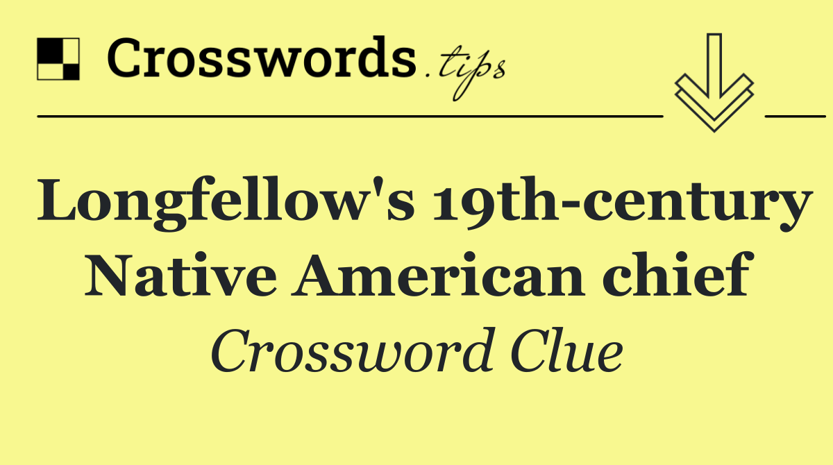 Longfellow's 19th century Native American chief