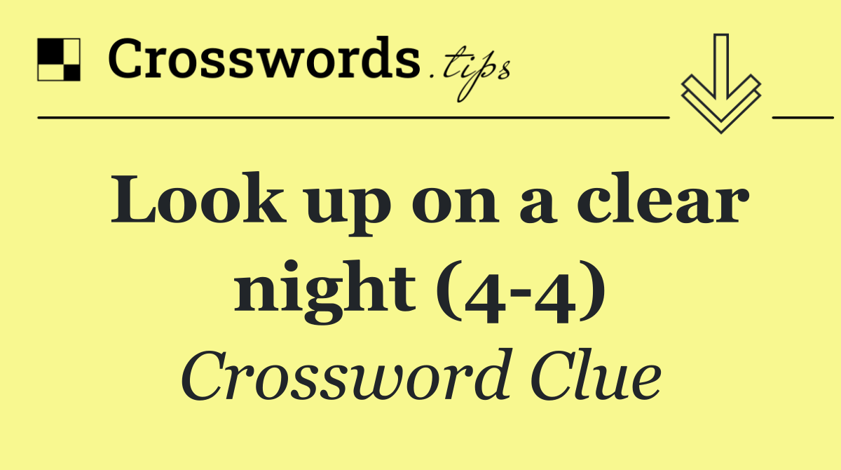 Look up on a clear night (4 4)