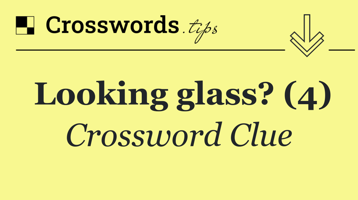 Looking glass? (4)