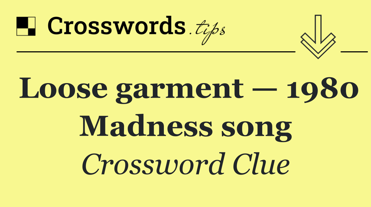 Loose garment — 1980 Madness song