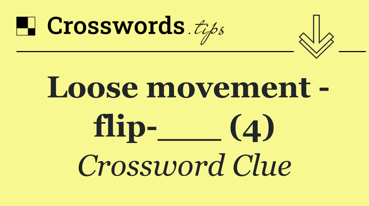 Loose movement   flip ___ (4)