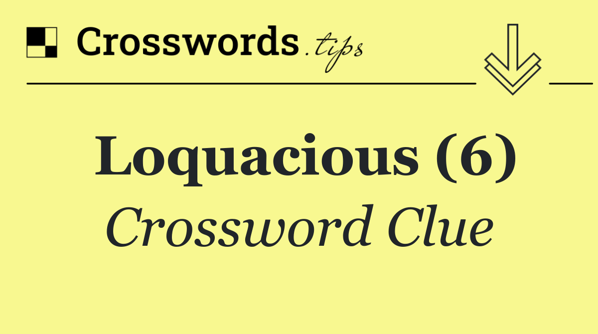 Loquacious (6)