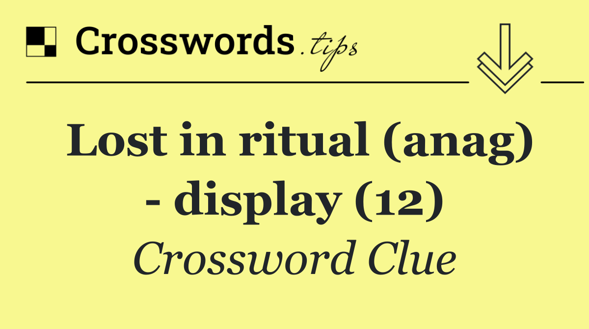 Lost in ritual (anag)   display (12)