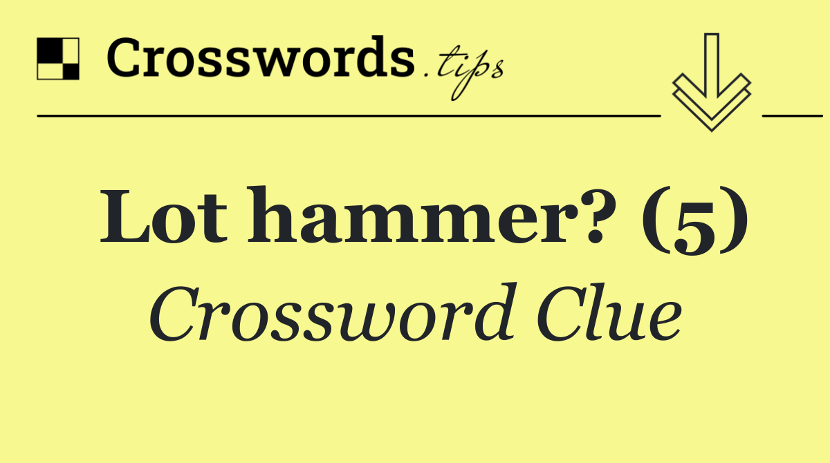 Lot hammer? (5)