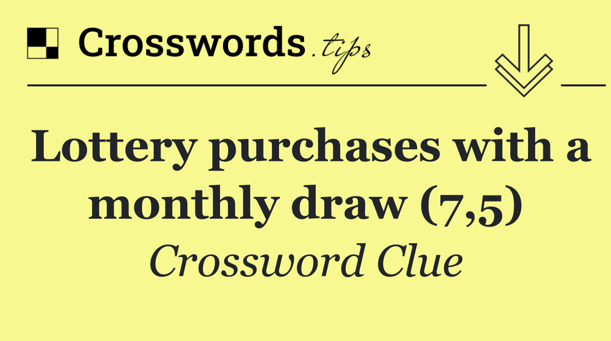 Lottery purchases with a monthly draw (7,5)