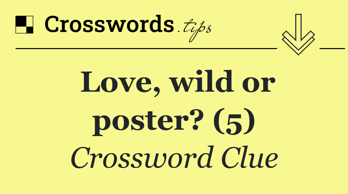 Love, wild or poster? (5)