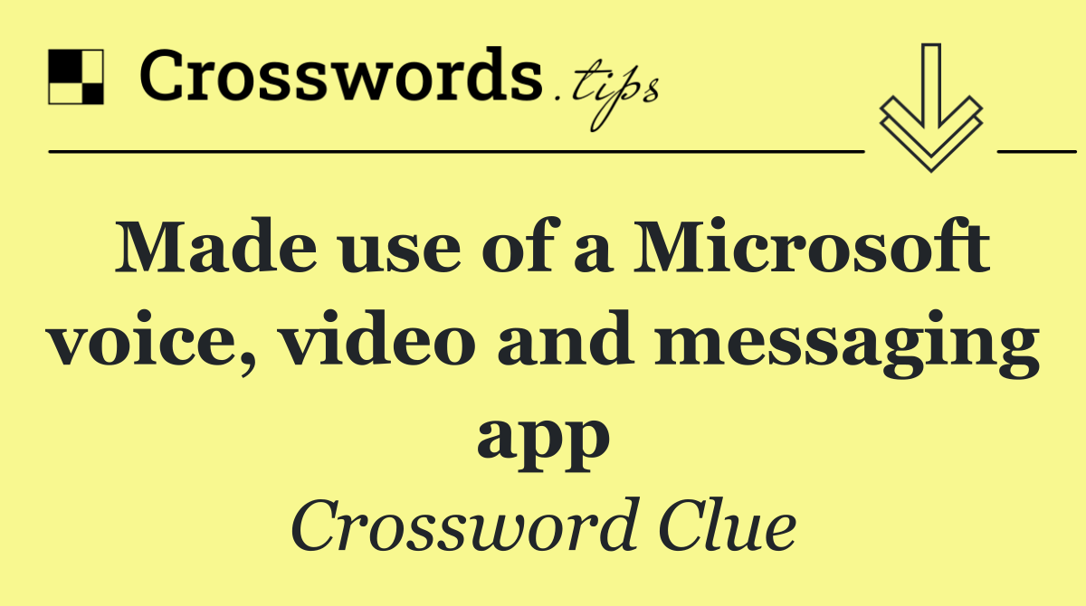 Made use of a Microsoft voice, video and messaging app