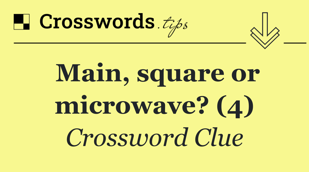 Main, square or microwave? (4)