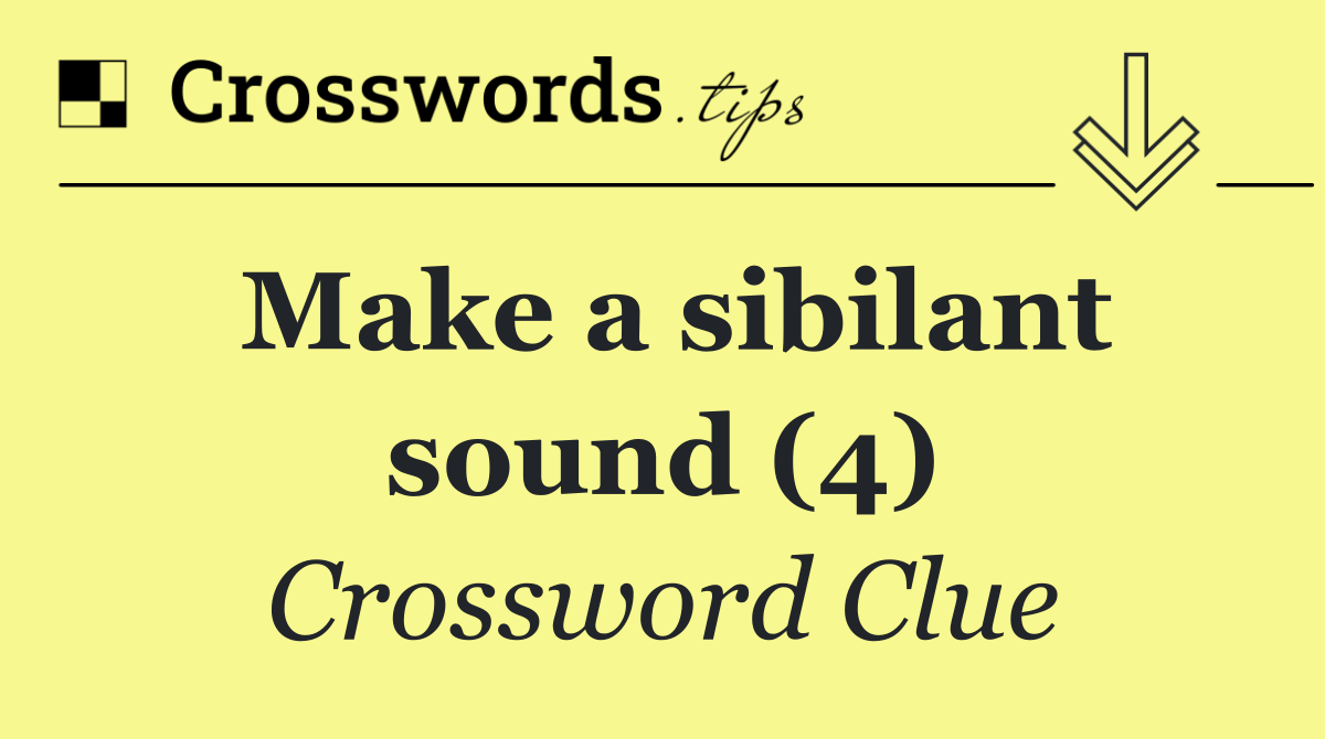 Make a sibilant sound (4)