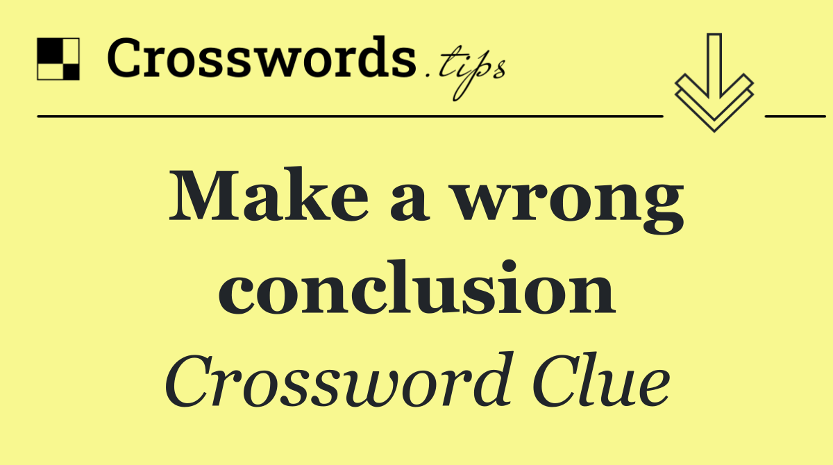 Make a wrong conclusion