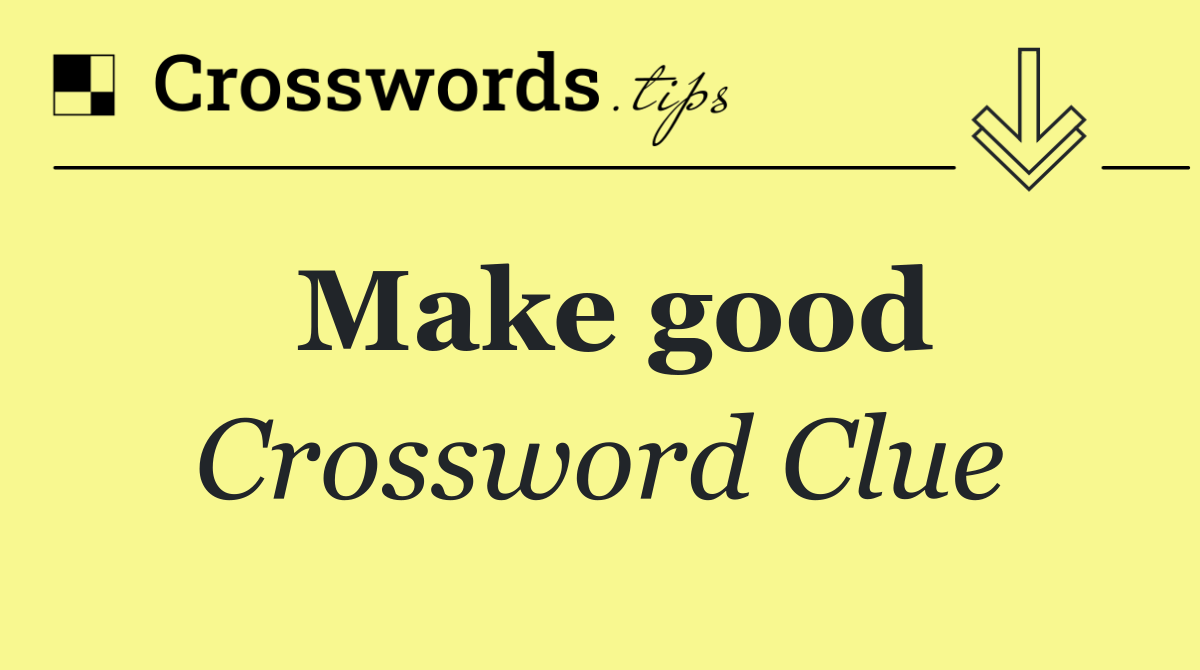 Make good