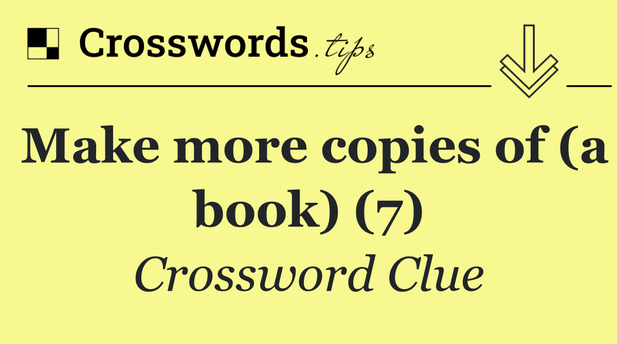 Make more copies of (a book) (7)