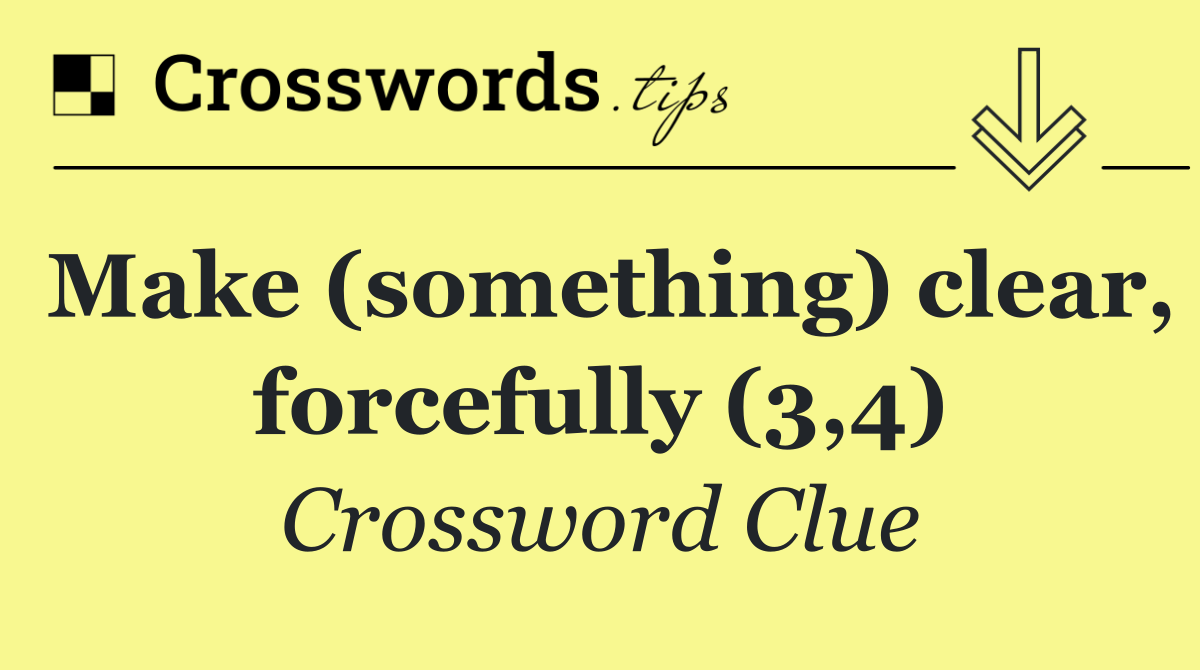 Make (something) clear, forcefully (3,4)