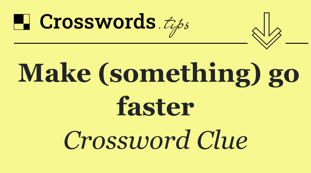 Make (something) go faster