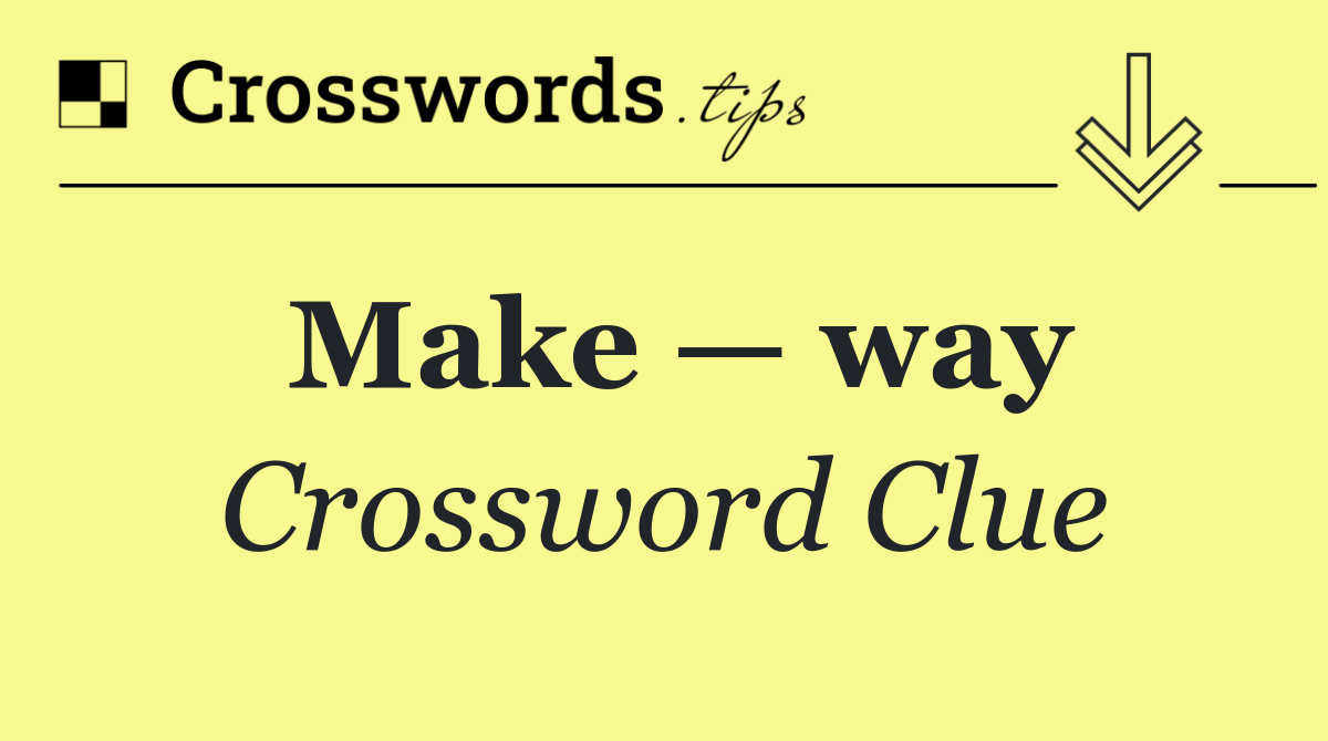 Make — way
