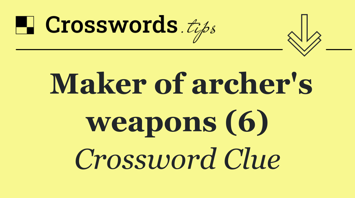 Maker of archer's weapons (6)