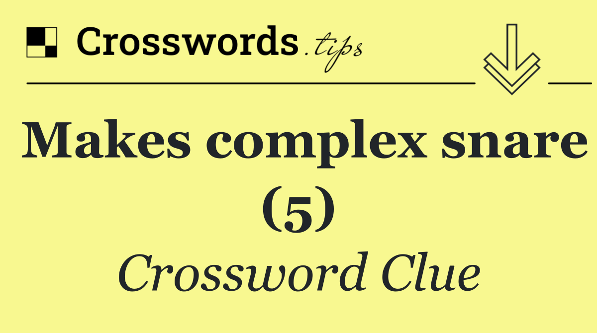 Makes complex snare (5)