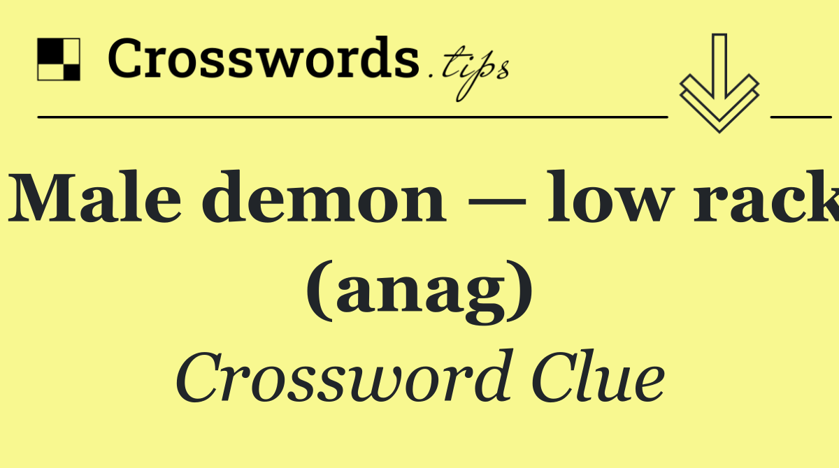 Male demon — low rack (anag)