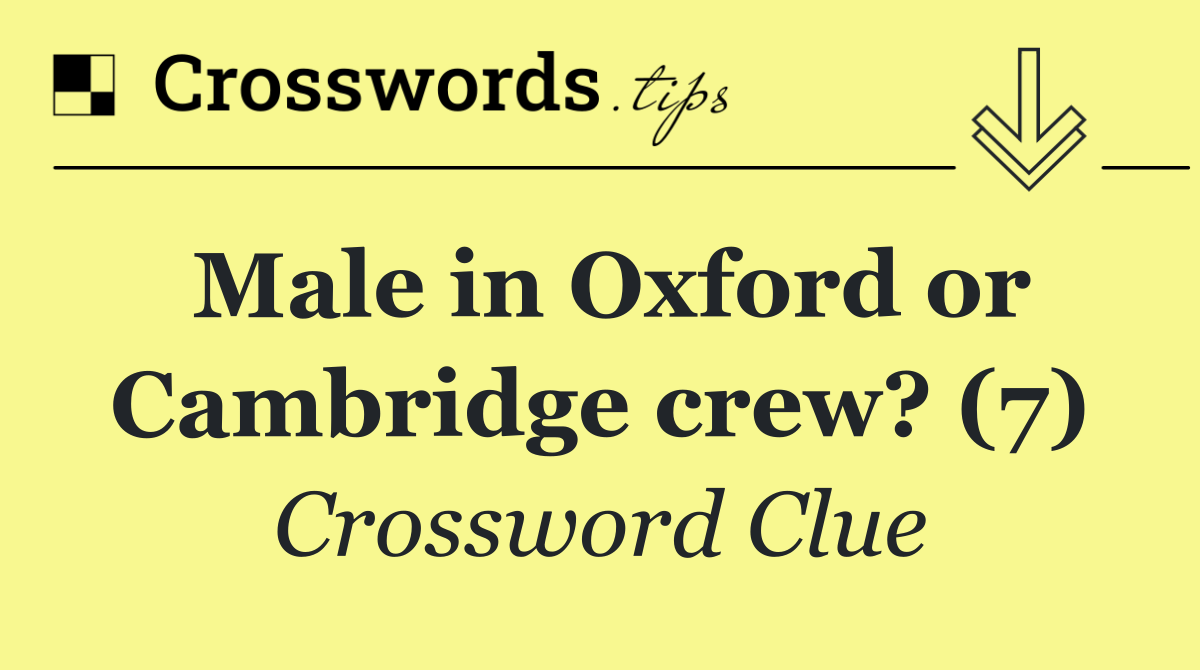 Male in Oxford or Cambridge crew? (7)
