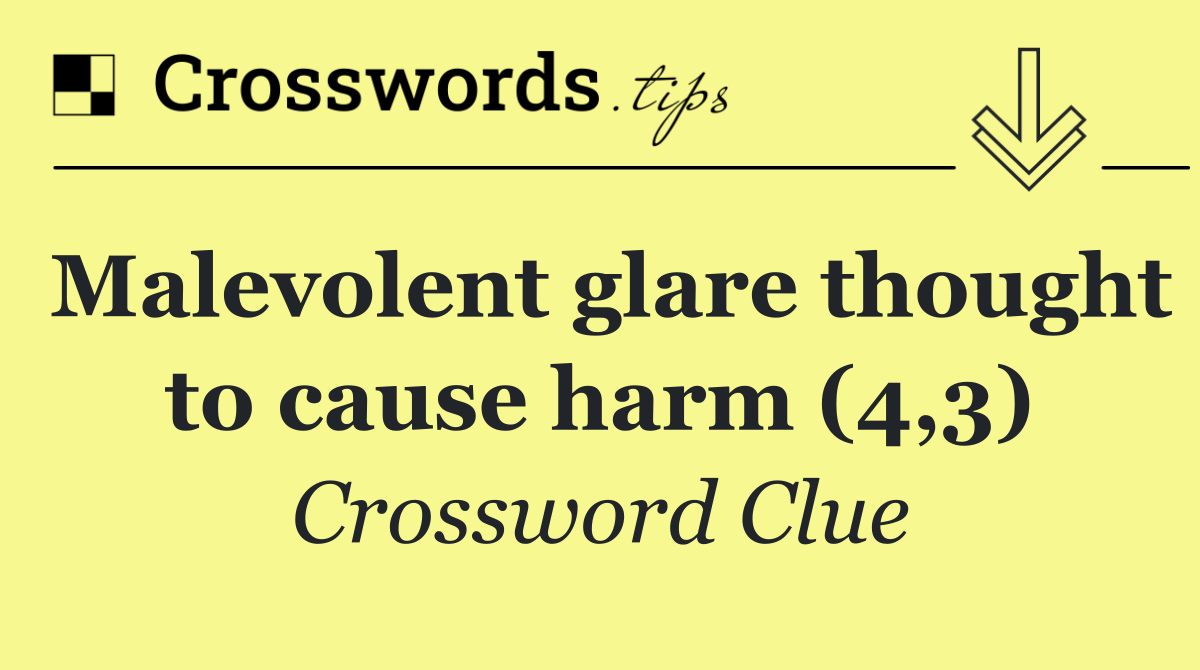 Malevolent glare thought to cause harm (4,3)