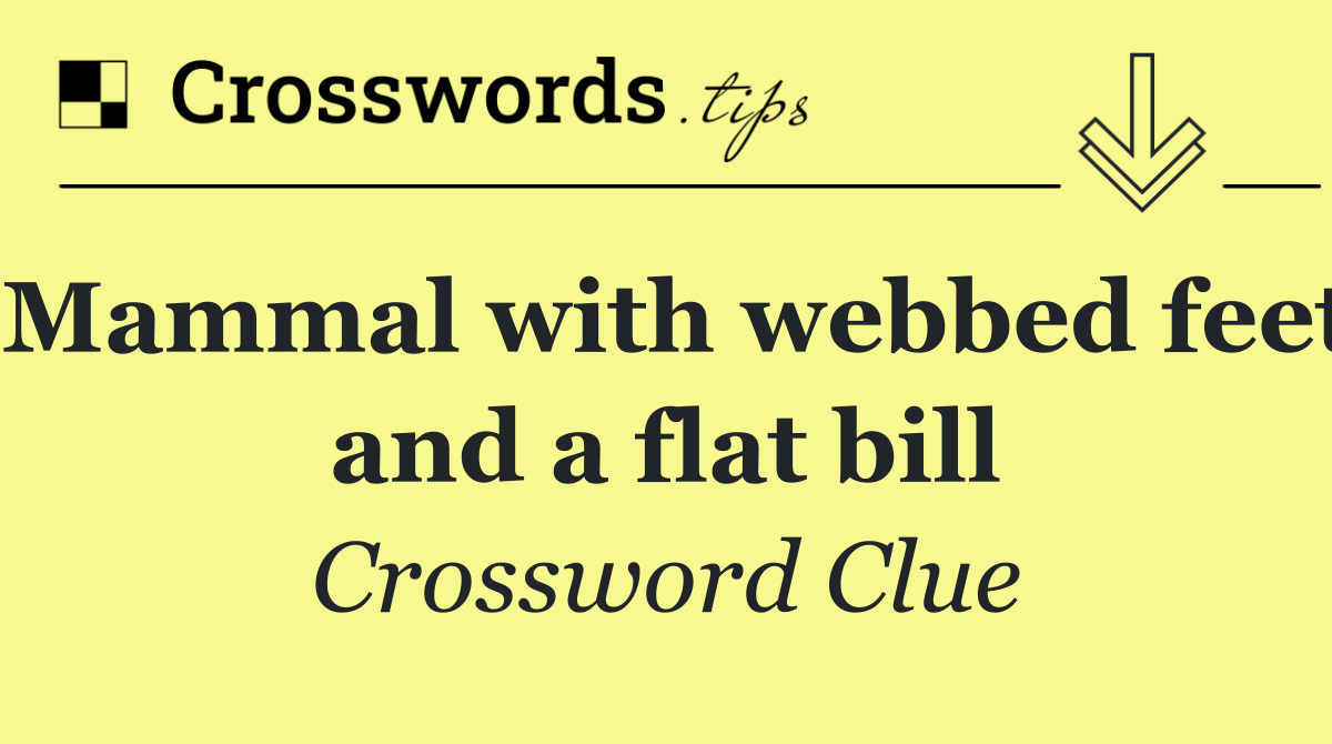 Mammal with webbed feet and a flat bill