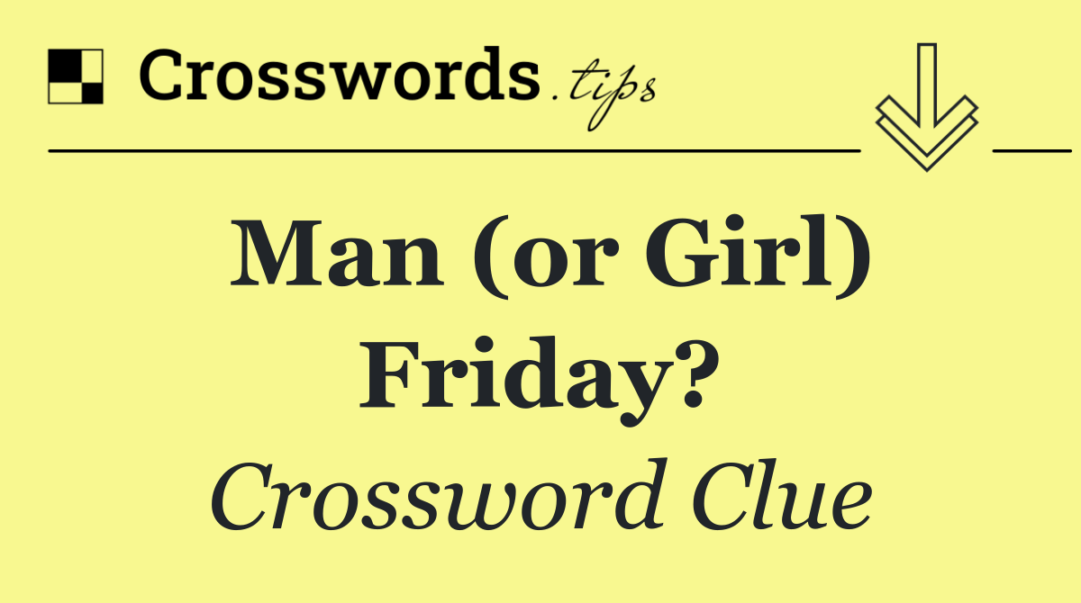 Man (or Girl) Friday?
