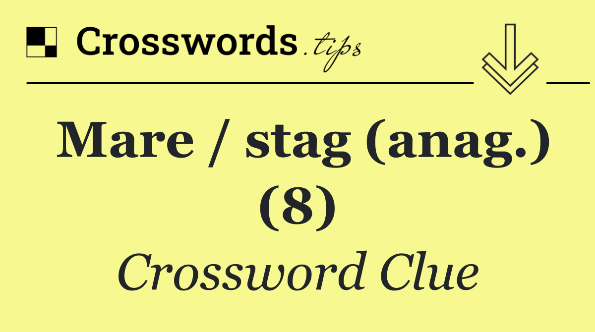 Mare / stag (anag.) (8)