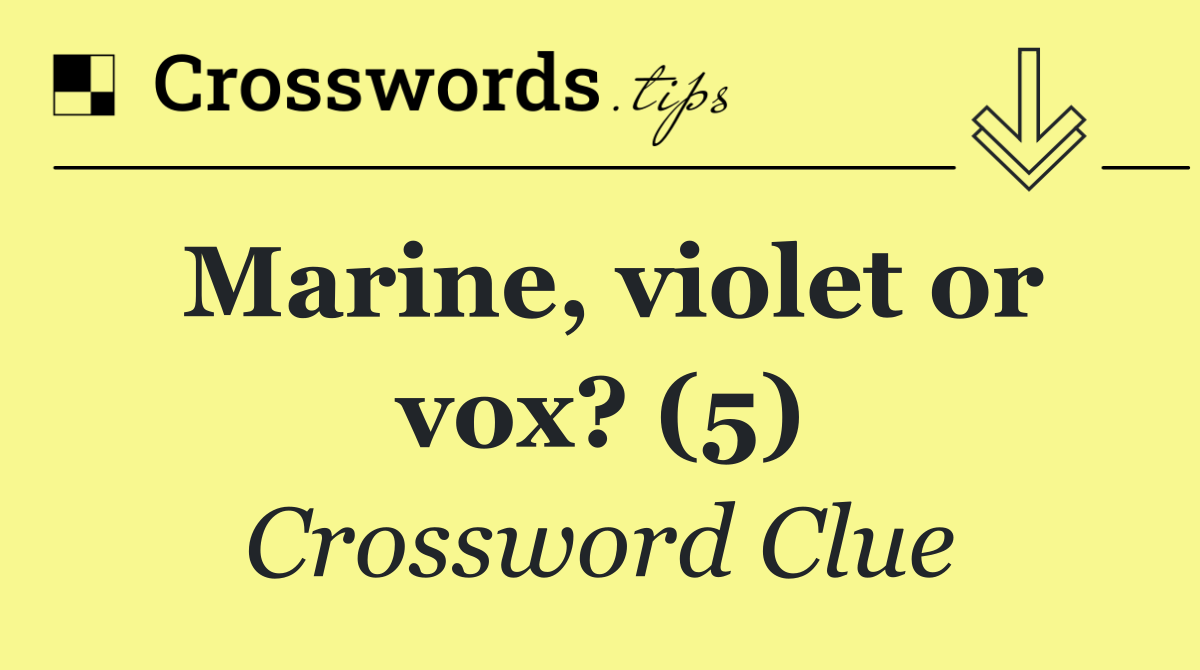 Marine, violet or vox? (5)