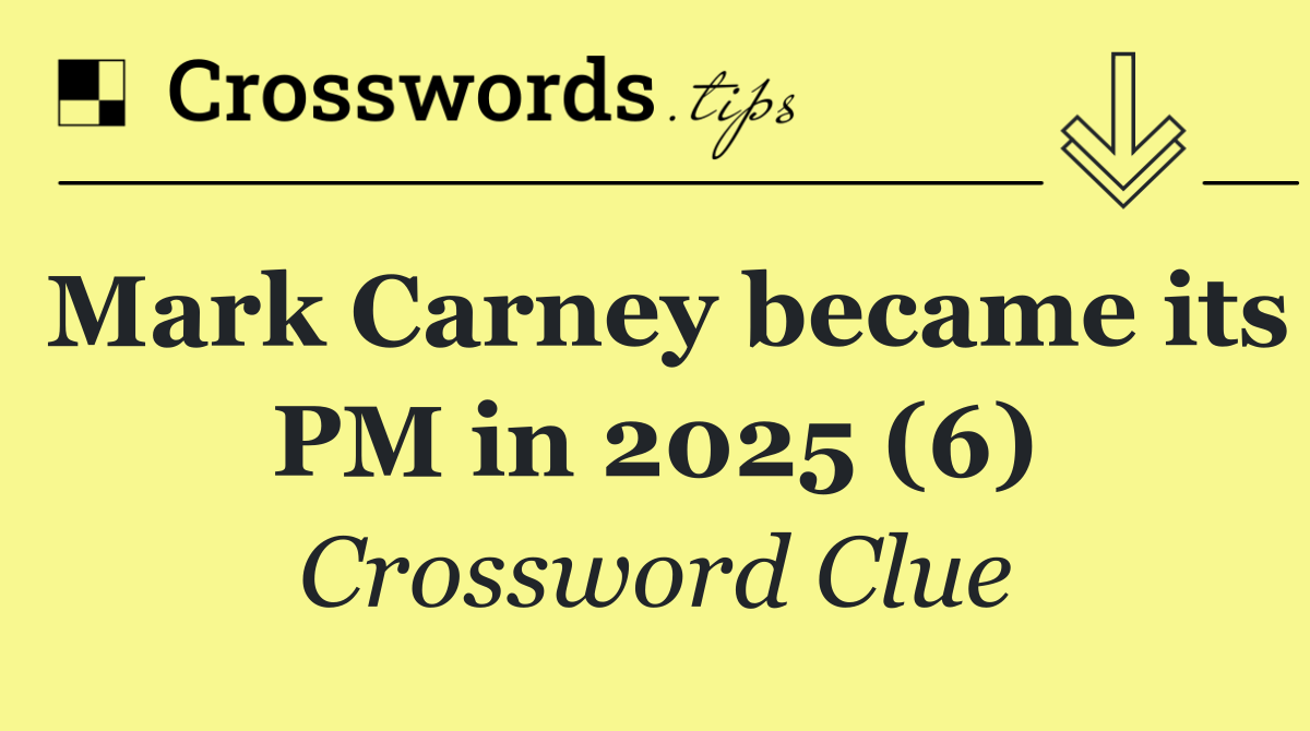 Mark Carney became its PM in 2025 (6)