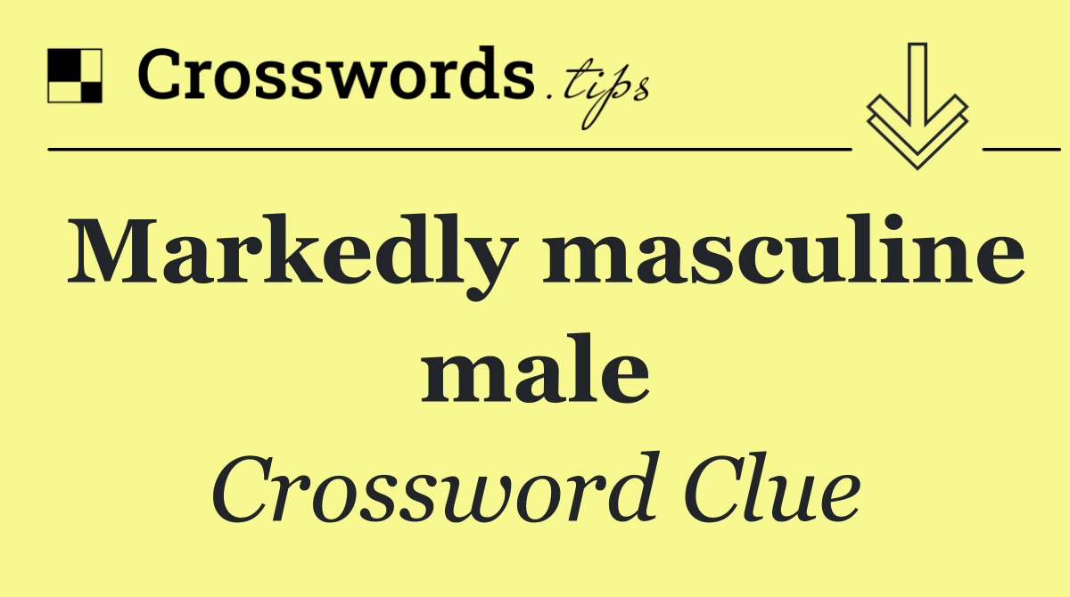 Markedly masculine male