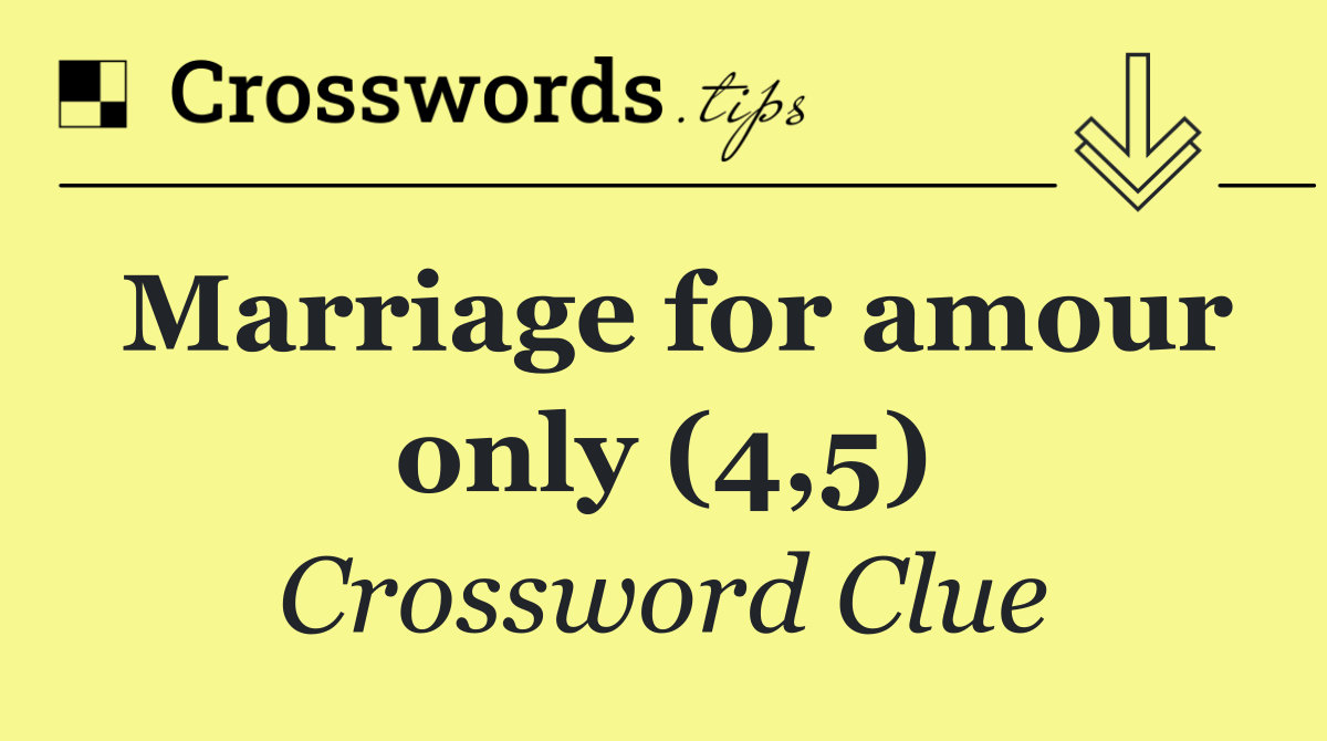 Marriage for amour only (4,5)