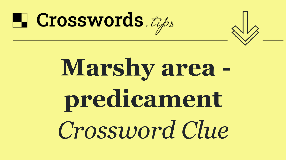 Marshy area   predicament