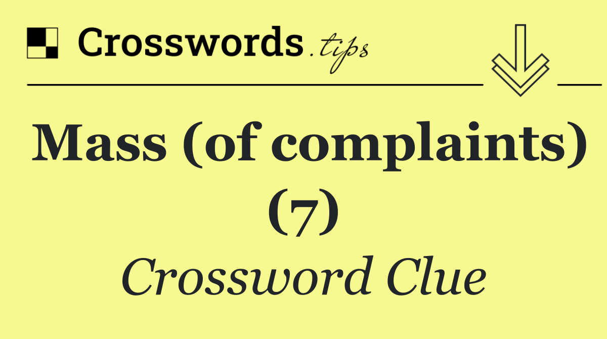 Mass (of complaints) (7)