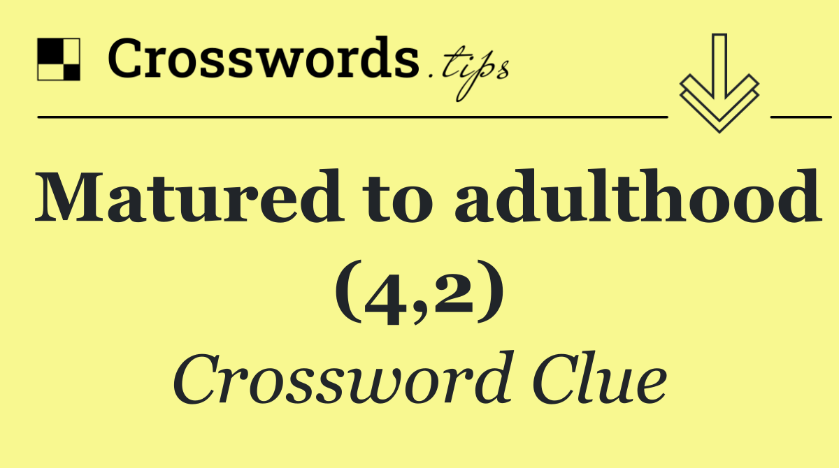 Matured to adulthood (4,2)