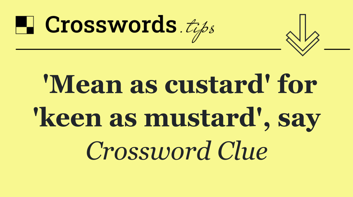 'Mean as custard' for 'keen as mustard', say