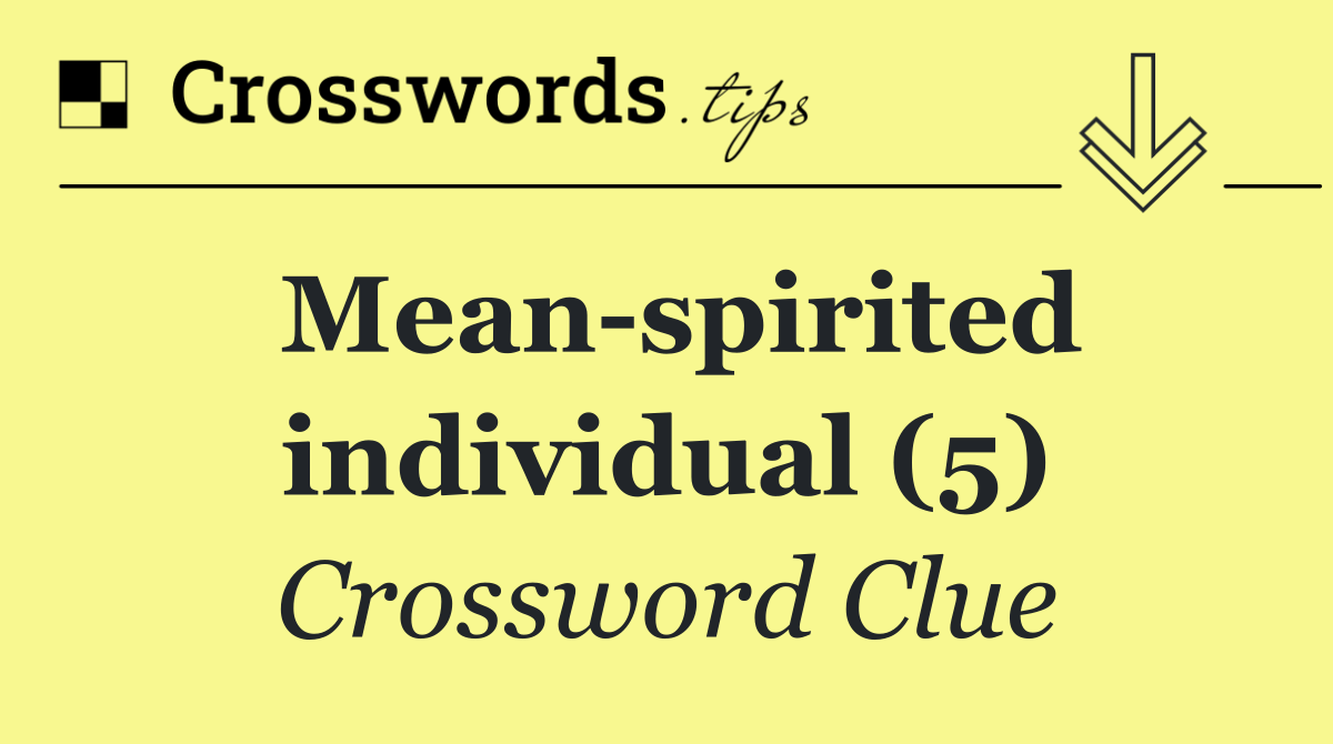 Mean spirited individual (5)