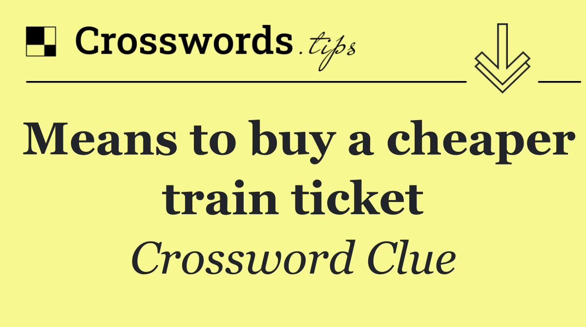 Means to buy a cheaper train ticket