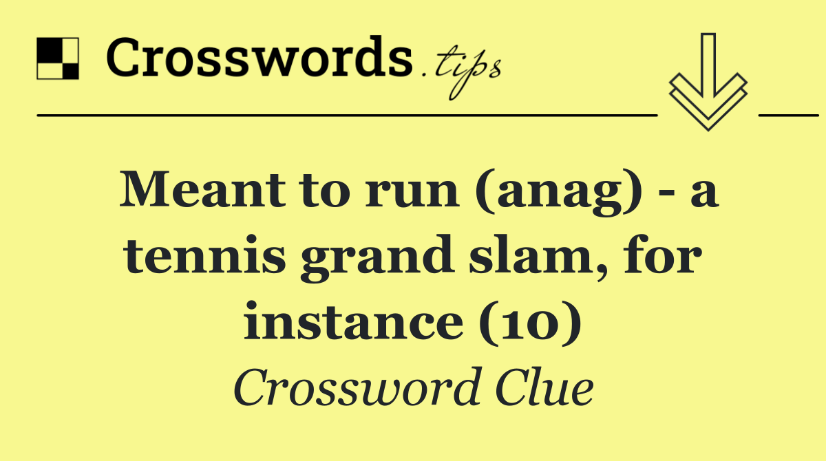 Meant to run (anag)   a tennis grand slam, for instance (10)