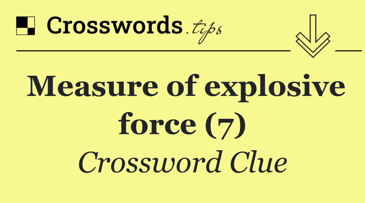 Measure of explosive force (7)