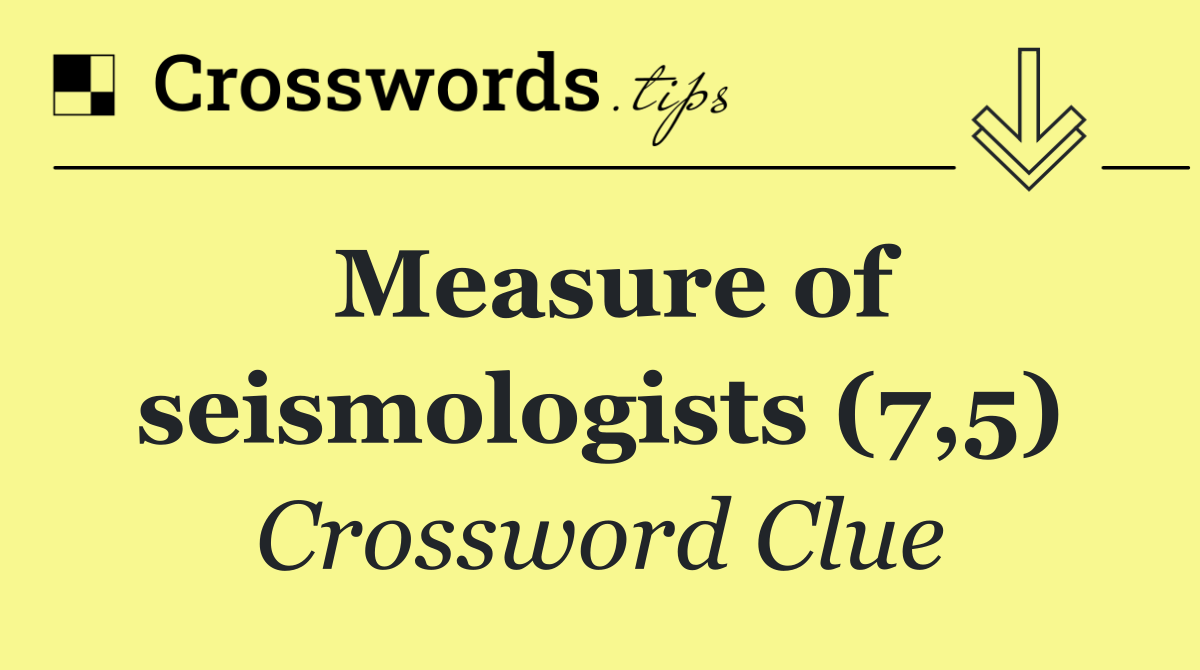 Measure of seismologists (7,5)
