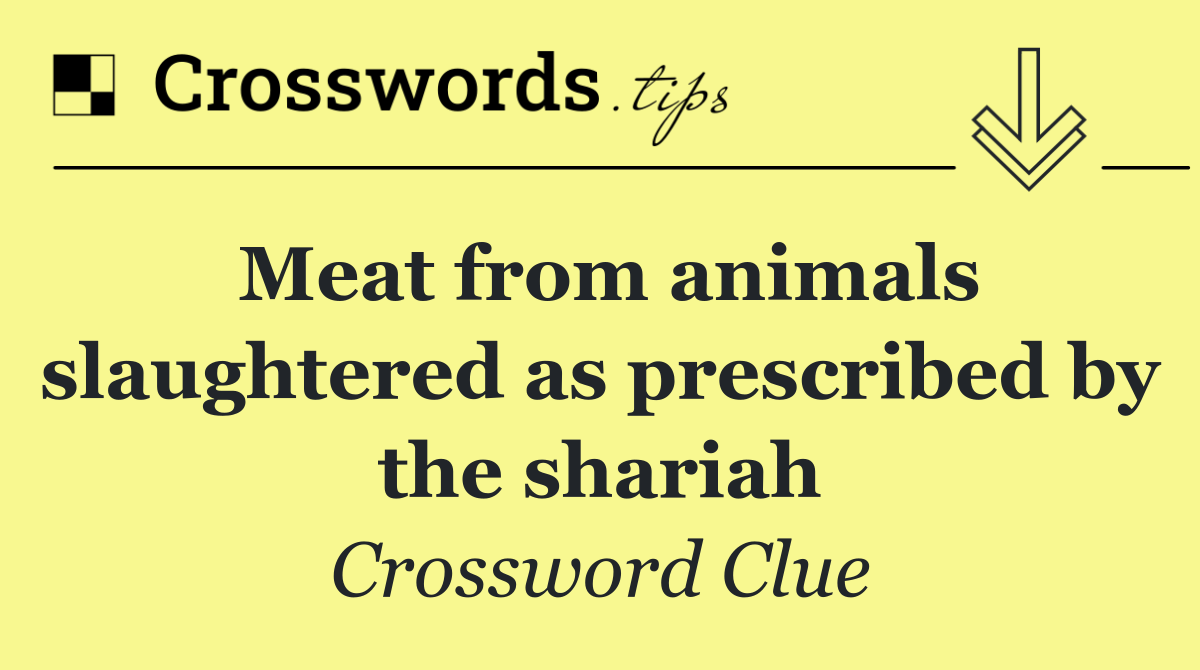 Meat from animals slaughtered as prescribed by the shariah