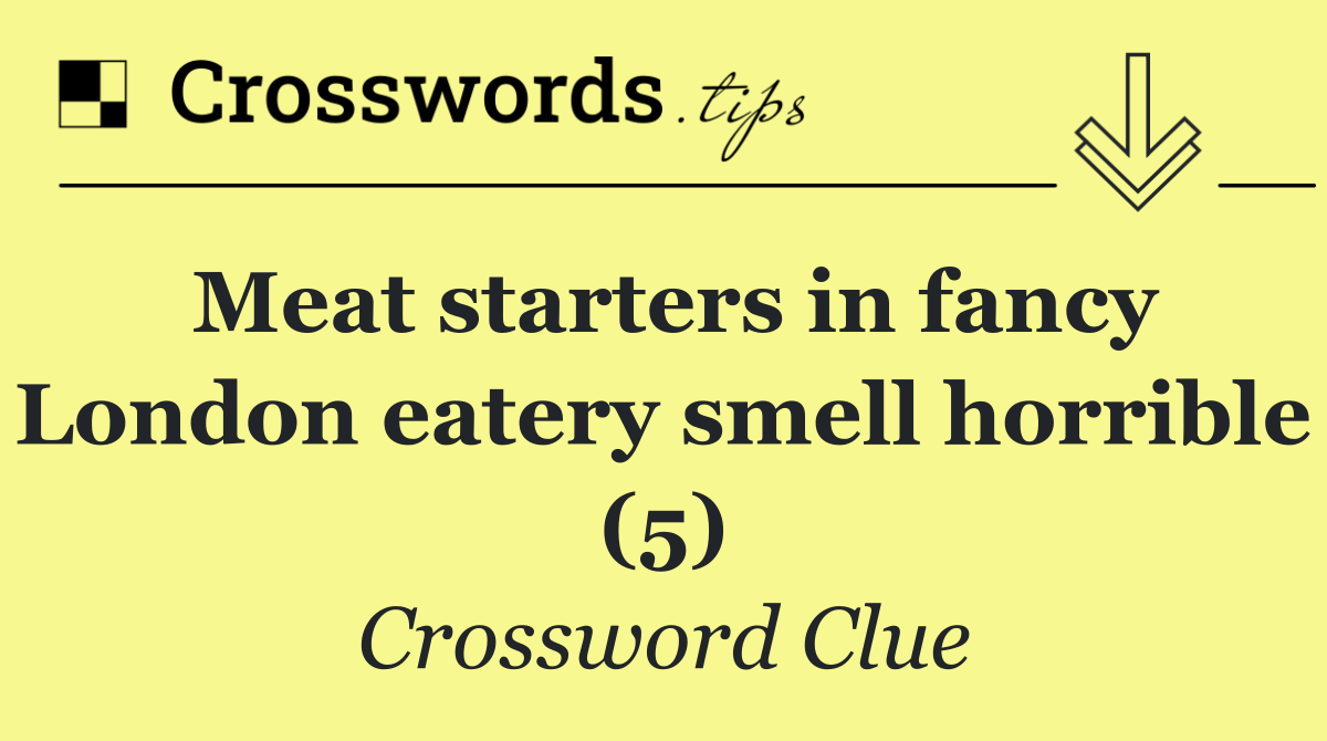 Meat starters in fancy London eatery smell horrible (5)