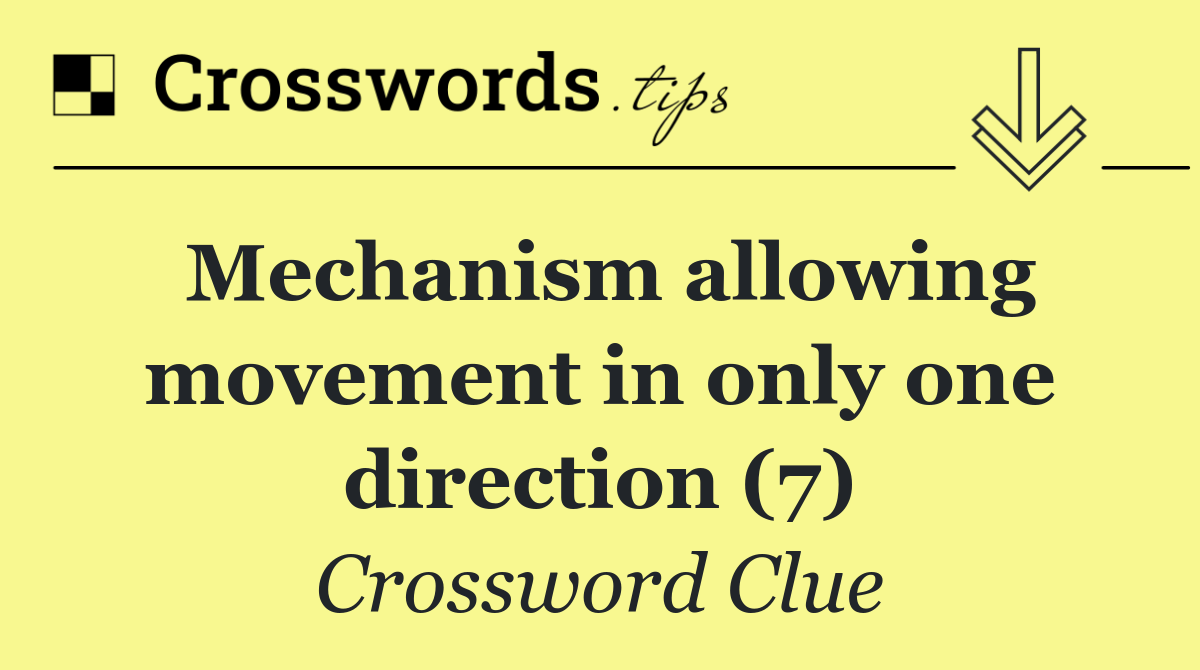 Mechanism allowing movement in only one direction (7)